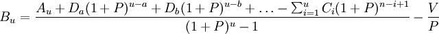 B_u=\frac{A_u+D_a(1+P)^{u-a}+D_b(1+P)^{u-b}+\ldots -\sum_{i=1}^uC_i(1+P)^{n-i+1}}{(1+P)^u-1}-\frac{V}{P}