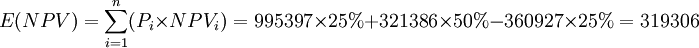 E(NPV)=sum_{i=1}^n(P_i times NPV_i)=995397 times 25% + 321386 times 50% - 360927 times 25% = 319306