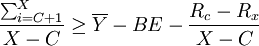 \frac{\sum_{i=C+1}^X}{X-C}\ge\overline{Y}-BE-\frac{R_c-R_x}{X-C}