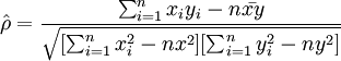 hat{rho }=frac{sum_{i=1}^n x_iy_i-nbar{xy}}{sqrt{[sum_{i=1}^n x_i^2-nx^2][sum_{i=1}^n y_i^2-ny^2]}}