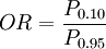 OR=\frac{P_{0.10}}{P_{0.95}}