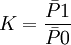 K= \frac {\bar{P}1} {\bar{P}0}
