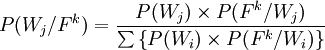 P(W_j/F^k)=frac{P(W_j)times P(F^k/W_j)}{sumleft{P(W_i)times P(F^k/W_i)right}}
