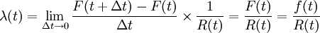 \lambda(t)=\lim_{\Delta t \to 0} \frac{F(t+\Delta t)-F(t)}{\Delta t}\times \frac{1}{R(t)}=\frac{F(t)}{R(t)}=\frac{f(t)}{R(t)}