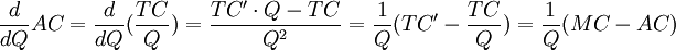frac{d}{dQ}AC=frac{d}{dQ}(frac{TC}{Q})=frac{TC^primecdot Q-TC}{Q^2}=frac{1}{Q}(TC^prime-frac{TC}{Q})=frac{1}{Q}(MC-AC)
