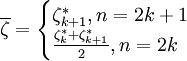 \overline{\zeta}=\begin{cases}\zeta_{k+1}^*,n=2k+1\\\frac{\zeta^*_k+\zeta^*_{k+1}}{2},n=2k\end{cases}