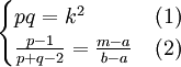 \begin{cases}pq=k^2&(1)\\ \frac{p-1}{p+q-2}=\frac{m-a}{b-a}&(2)\end{cases}