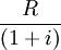 \frac{R}{(1+i)}