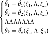 \begin{cases} \hat{\theta_1}=\hat{\theta_1}(\xi_1,\Lambda,\xi_n) \\ \hat{\theta_2}=\hat{\theta_2}(\xi_1,\Lambda,\xi_n) \\ \Lambda\Lambda\Lambda\Lambda\Lambda\Lambda\Lambda \\ \hat{\theta_k}=\hat{\theta_k}(\xi_1,\Lambda,\xi_n) \end{cases}