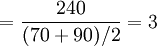=\frac{240}{(70+90)/2}=3
