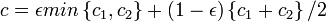 c = \epsilon min\left\{ c_1, c_2 \right\} + (1- \epsilon )\left\{c_1 + c_2 \right\}/2