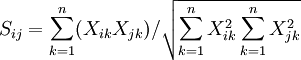 S_{ij} = \sum_{k=1}^n (X_{ik} X_{jk}) / \sqrt{\sum_{k=1}^n X_{ik}^2 \sum_{k=1}^n X_{jk}^2}