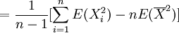 =\frac{1}{n-1} [\sum^n_{i=1} E(X^2_i) - nE (\overline{X}^2)]