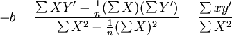 -b=\frac{\sum XY^\prime-\frac{1}{n}(\sum X)(\sum Y^\prime)}{\sum X^2-\frac{1}{n}(\sum X)^2}=\frac{\sum xy^\prime}{\sum X^2}