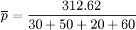 \overline{p}=\frac{312.62}{30+50+20+60}