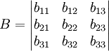 B=begin{vmatrix}b_{11}&b_{12}&b_{13}\b_{21}&b_{22}&b_{23}\b_{31}&b_{32}&b_{33}end{vmatrix}
