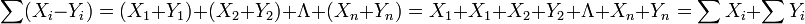 \sum(X_i-Y_i)=(X_1+Y_1)+(X_2+Y_2)+\Lambda+(X_n+Y_n)=X_1+X_1+X_2+Y_2+\Lambda+X_n+Y_n=\sum X_i+\sum Y_i