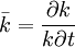 \bar{k}=\frac{\partial k}{k\partial t}