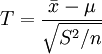 T=\frac{\bar{x}-\mu}{\sqrt{S^2/n}}