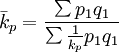 \bar{k}_p=\frac{\sum p_1q_1}{\sum \frac{1}{k_p}p_1q_1}