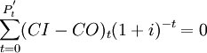 \sum_{t=0}^{P_t^'} (CI-CO)_t (1+i)^{-t}=0