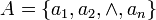 A=\left\{a_1,a_2,\land,a_n \right\}