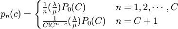 p_n(c)=\begin{cases} \frac{1}{n}(\frac{\lambda}{\mu})P_0(C) & n=1,2,\cdots,C \\ \frac{1}{C!C^{n-c}}(\frac{\lambda}{\mu})P_0(C) & n=C+1\end{cases}
