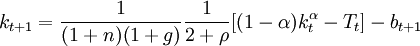 k_{t+1}=\frac{1}{(1+n)(1+g)}\frac{1}{2+\rho}[(1-\alpha)k^\alpha_t-T_t]-b_{t+1}