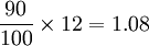 frac{90}{100} times 12=1.08