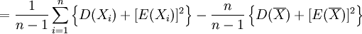 =\frac{1}{n-1} \sum^n_{i=1} \left\{D(X_i) + [E(X_i)]^2 \right\} - \frac{n}{n-1} \left\{D(\overline{X}) + [E(\overline{X})]^2 \right\}