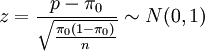 z=\frac{p-\pi_0}{\sqrt\frac{\pi_0(1-\pi_0)}{n}}\sim N (0,1)