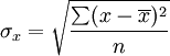 sigma_x=sqrt{frac{sum(x-overline{x})^2}{n}}