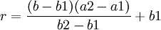 r=\frac{(b-b1)(a2-a1)}{b2-b1}+b1