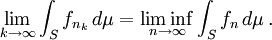 \lim_{k\to\infty} \int_S f_{n_k}\,d\mu=\liminf_{n\to\infty} \int_S f_n\,d\mu\,.