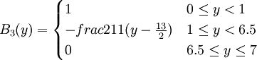B_3(y)=\begin{cases} 1 & 0\le y <1 \\ -frac{2}{11}(y-\frac{13}{2}) & 1\le y <6.5 \\ 0 & 6.5\le y \le 7\end{cases}