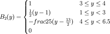 B_2(y)=\begin{cases}1 & 3\le y \le 4 \\ \frac{1}{2}(y-1) & 1\le y<3 \\ -frac{2}{5}(y-\frac{13}{2}) & 4\le y <6.5 \\ 0 \end{cases}