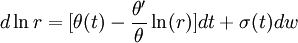 d \ln r=[\theta(t) - \frac{\theta'}{\theta} \ln (r)]dt + \sigma(t)dw