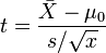 t=\frac{\bar{X}-\mu_0}{s/\sqrt{x}}
