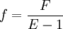 f=\frac{F} {E-1}