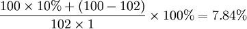 \frac{100\times 10%+(100-102)}{102\times 1}\times 100%=7.84%