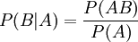 P(B|A)=\frac{P(AB)}{P(A)}
