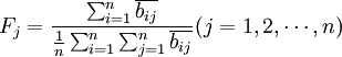 F_j=frac{sum_{i=1}^n overline{b_{ij}}}{frac{1}{n}sum_{i=1}^n sum_{j=1}^n overline{b_{ij}}}(j=1,2,cdots,n)
