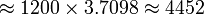 \approx 1200\times 3.7098\approx 4452