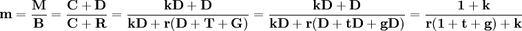 \mathbf{m=\frac{M}{B}=\frac{C+D}{C+R}=\frac{kD+D}{kD+r(D+T+G)}=\frac{kD+D}{kD+r(D+tD+gD)}=\frac{1+k}{r(1+t+g)+k}}