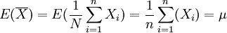 E(\overline{X}) = E (\frac{1}{N} \sum^n_{i=1} X_i) = \frac{1}{n} \sum^n_{i=1} (X_i) = \mu