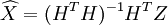\widehat{X}=(H^TH)^{-1}H^TZ