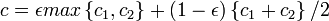 c = \epsilon max\left\{ c_1, c_2 \right\} + (1- \epsilon )\left\{c_1 + c_2 \right\}/2