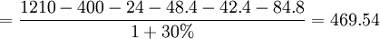 =\frac{1210 - 400 -24 - 48.4 -42.4 -84.8}{1+30 \%}=469.54