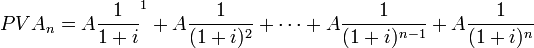 PVA_n=A\frac{1}{1+i}^1+A\frac{1}{(1+i)^2}+\cdots+A\frac{1}{(1+i)^{n-1}}+A\frac{1}{(1+i)^n}