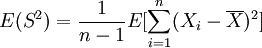 E(S^2)=\frac{1}{n-1} E[\sum^n_{i=1} (X_i - \overline{X})^2]